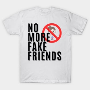 No More Fake Friends T-Shirt